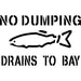 No Dumping Drains to Bay Storm Drain Stencil